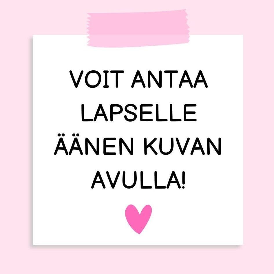 Voit antaa lapselle äänen kuvan avulla! Kuvatuki mahdollistaa itsensä ilmaisemisen ilman puhetta ja kieltä Muistilappu, jossa lukee Voit antaa lapselle äänen kuvan avulla.